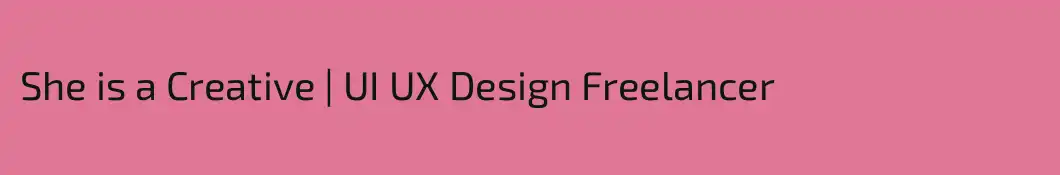 She is a Creative | UI UX Design Freelancer